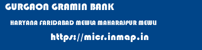 GURGAON GRAMIN BANK  HARYANA FARIDABAD MEWLA MAHARAJPUR MEWLI  micr code